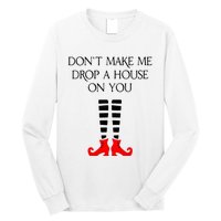 DonT Make Me Drop A House On You Long Sleeve Shirt