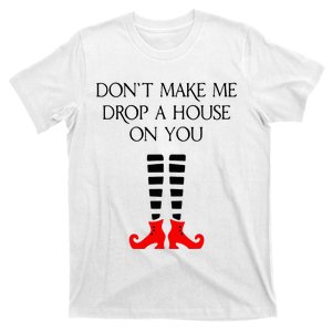 DonT Make Me Drop A House On You T-Shirt