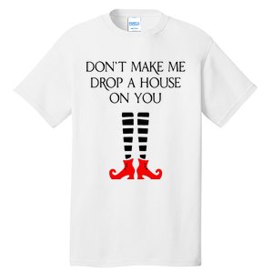 DonT Make Me Drop A House On You Tall T-Shirt