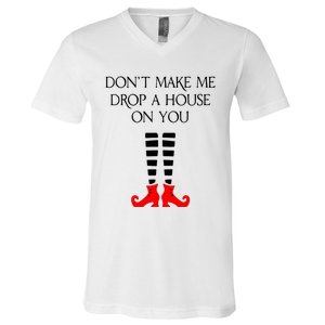 DonT Make Me Drop A House On You V-Neck T-Shirt