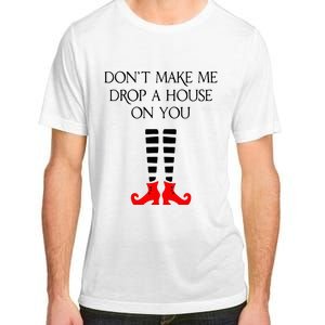 DonT Make Me Drop A House On You Adult ChromaSoft Performance T-Shirt