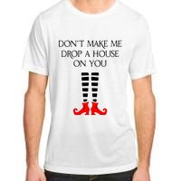 DonT Make Me Drop A House On You Adult ChromaSoft Performance T-Shirt