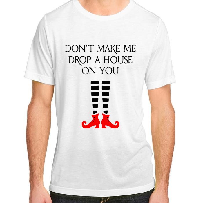 DonT Make Me Drop A House On You Adult ChromaSoft Performance T-Shirt