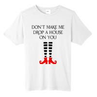 DonT Make Me Drop A House On You Tall Fusion ChromaSoft Performance T-Shirt