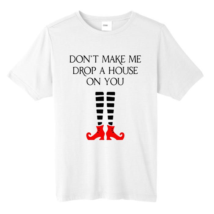 DonT Make Me Drop A House On You Tall Fusion ChromaSoft Performance T-Shirt