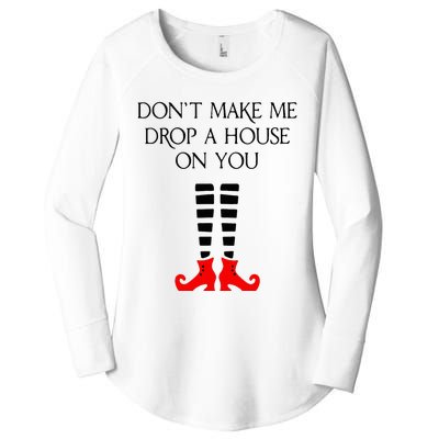 DonT Make Me Drop A House On You Women's Perfect Tri Tunic Long Sleeve Shirt