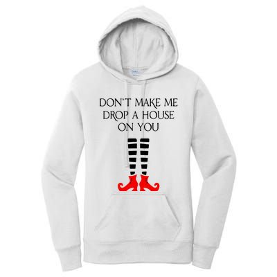 DonT Make Me Drop A House On You Women's Pullover Hoodie