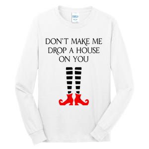 DonT Make Me Drop A House On You Tall Long Sleeve T-Shirt