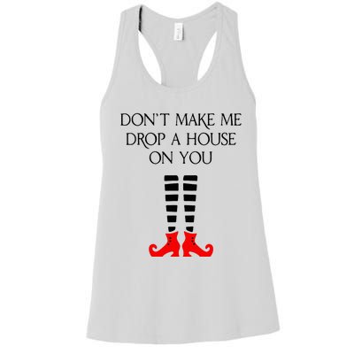 DonT Make Me Drop A House On You Women's Racerback Tank