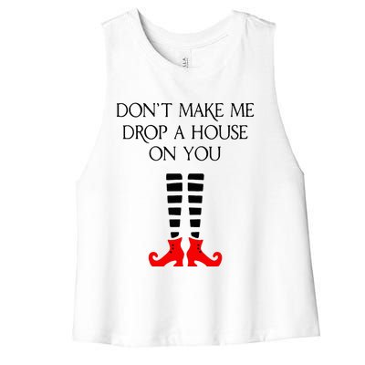 DonT Make Me Drop A House On You Women's Racerback Cropped Tank