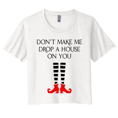 DonT Make Me Drop A House On You Women's Crop Top Tee