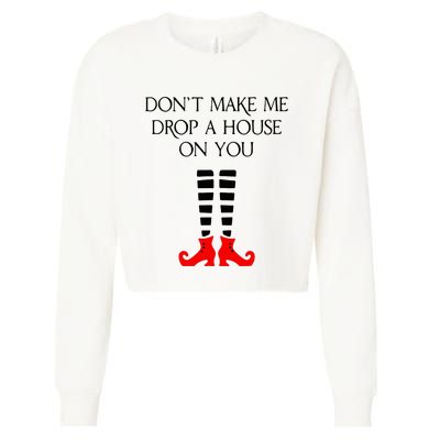 DonT Make Me Drop A House On You Cropped Pullover Crew