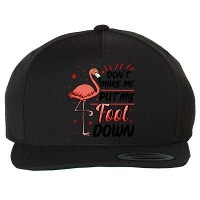 Don't Make Me Put My Foot Down Funny Flamingo Gift Wool Snapback Cap