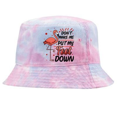 Don't Make Me Put My Foot Down Funny Flamingo Gift Tie-Dyed Bucket Hat