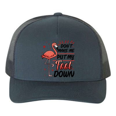 Don't Make Me Put My Foot Down Funny Flamingo Gift Yupoong Adult 5-Panel Trucker Hat