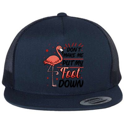 Don't Make Me Put My Foot Down Funny Flamingo Gift Flat Bill Trucker Hat