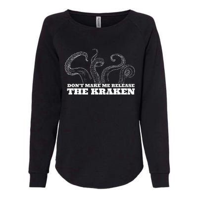 Dont Make Me Release The Kraken Sea Monster Octopus Womens California Wash Sweatshirt