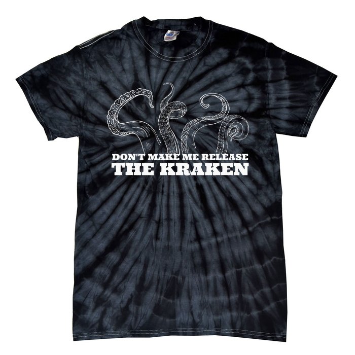 Dont Make Me Release The Kraken Sea Monster Octopus Tie-Dye T-Shirt