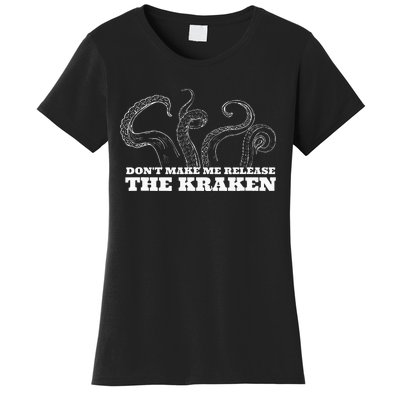 Dont Make Me Release The Kraken Sea Monster Octopus Women's T-Shirt