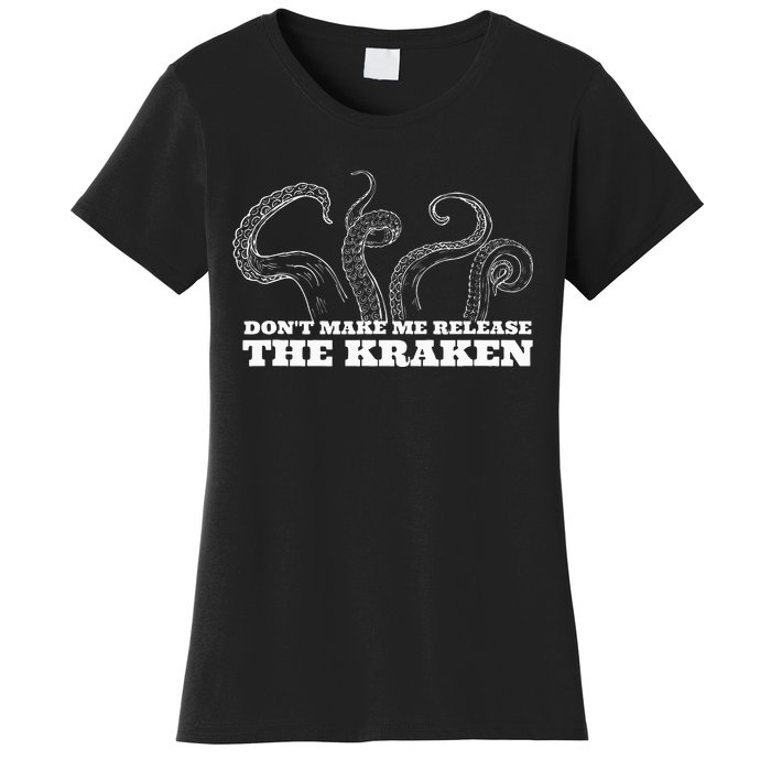 Dont Make Me Release The Kraken Sea Monster Octopus Women's T-Shirt