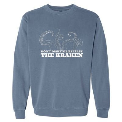 Dont Make Me Release The Kraken Sea Monster Octopus Garment-Dyed Sweatshirt