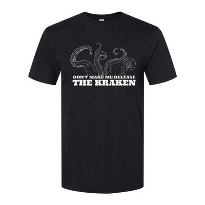 Dont Make Me Release The Kraken Sea Monster Octopus Softstyle CVC T-Shirt