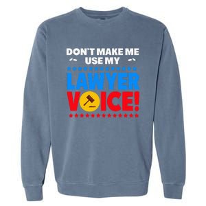 Dont Make Me Use My Lawyer Voice Garment-Dyed Sweatshirt