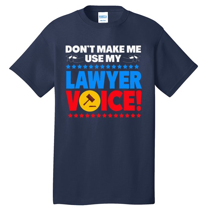 Dont Make Me Use My Lawyer Voice Tall T-Shirt