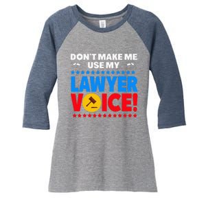 Dont Make Me Use My Lawyer Voice Women's Tri-Blend 3/4-Sleeve Raglan Shirt