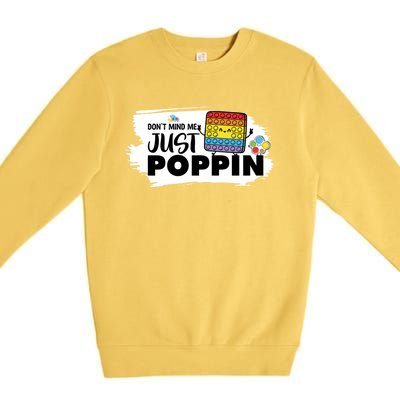 Don't Mind Me Just Poppin Funny Fidget Gaming Gift Premium Crewneck Sweatshirt