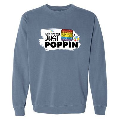 Don't Mind Me Just Poppin Funny Fidget Gaming Gift Garment-Dyed Sweatshirt