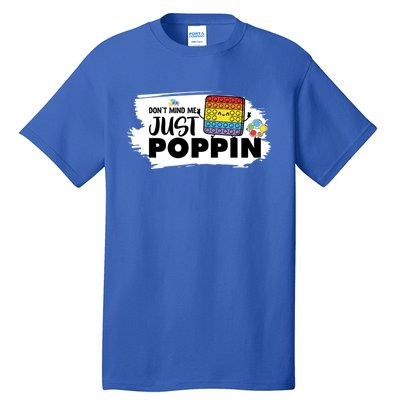 Don't Mind Me Just Poppin Funny Fidget Gaming Gift Tall T-Shirt