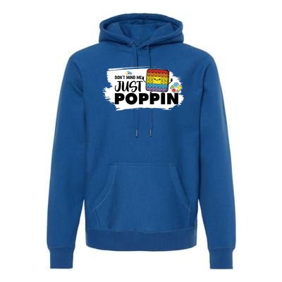 Don't Mind Me Just Poppin Funny Fidget Gaming Gift Premium Hoodie