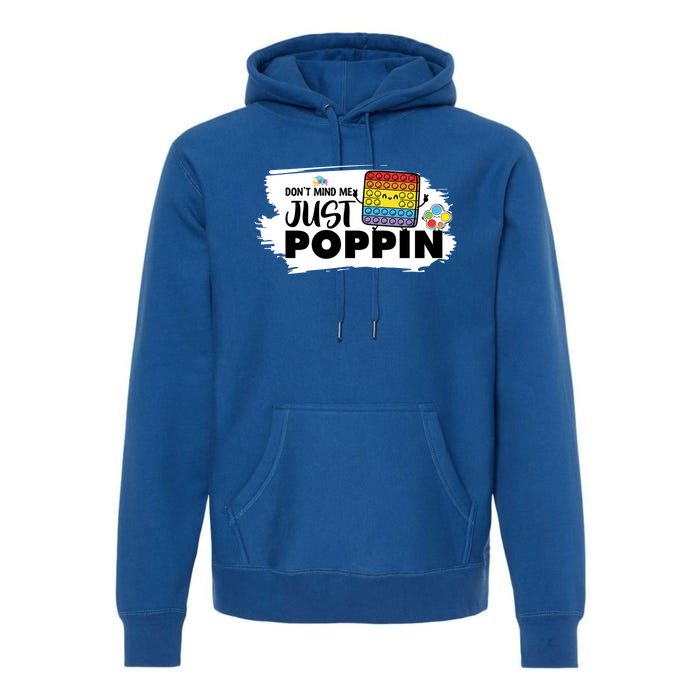 Don't Mind Me Just Poppin Funny Fidget Gaming Gift Premium Hoodie