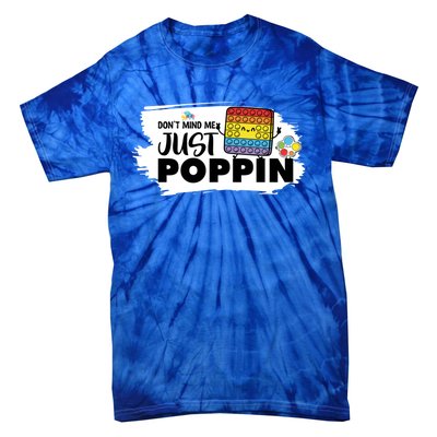 Don't Mind Me Just Poppin Funny Fidget Gaming Gift Tie-Dye T-Shirt