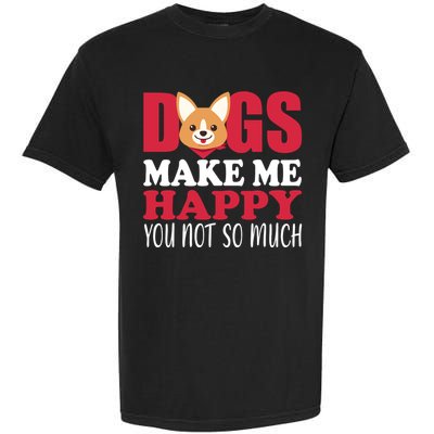 Dogs Make Me Happy You Not So Much Garment-Dyed Heavyweight T-Shirt