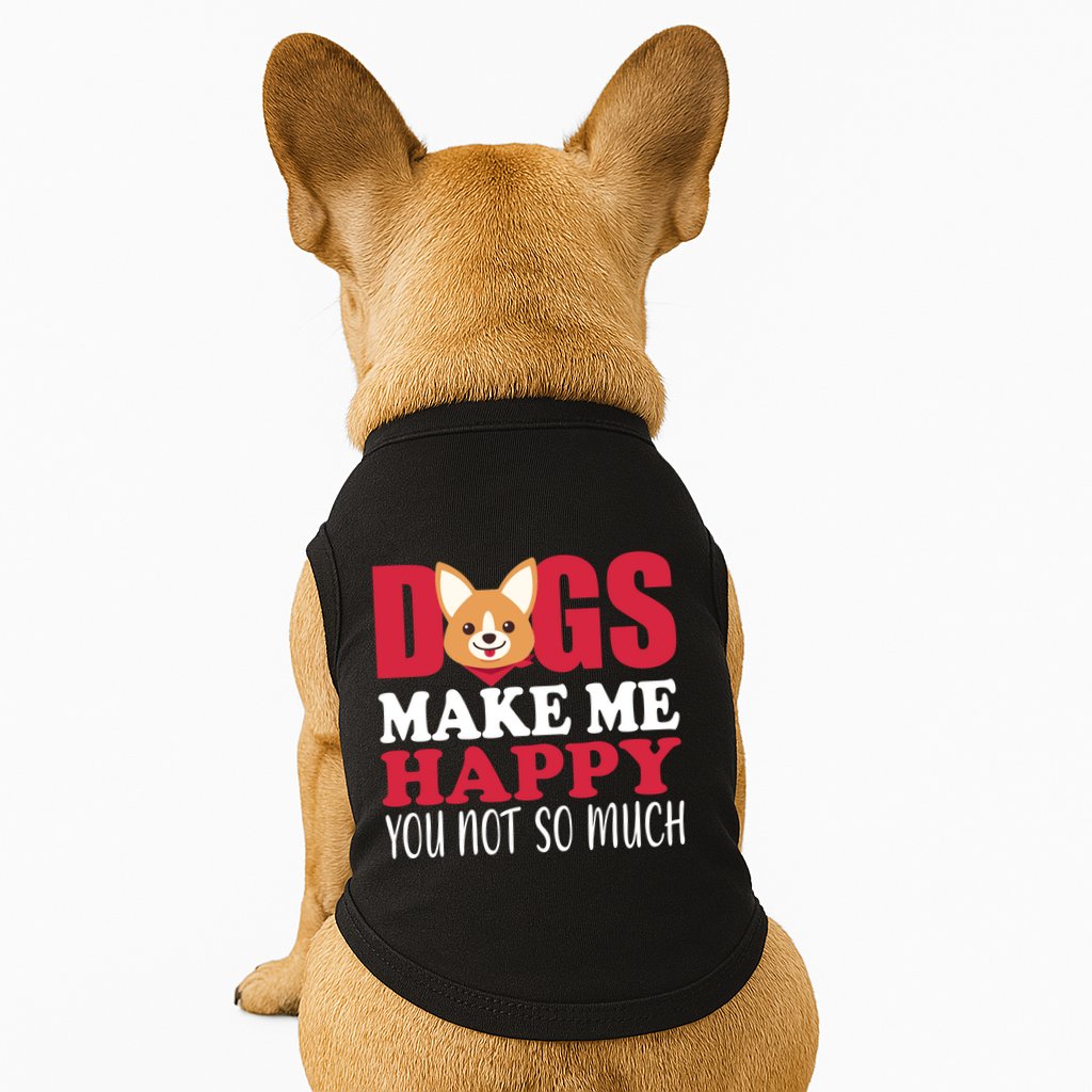 Dogs Make Me Happy You Not So Much Doggie Tank