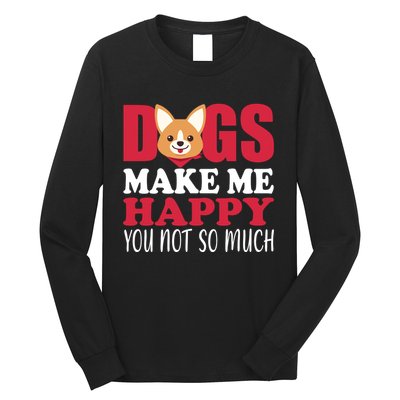 Dogs Make Me Happy You Not So Much Long Sleeve Shirt