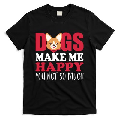 Dogs Make Me Happy You Not So Much T-Shirt