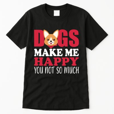 Dogs Make Me Happy You Not So Much Tall T-Shirt