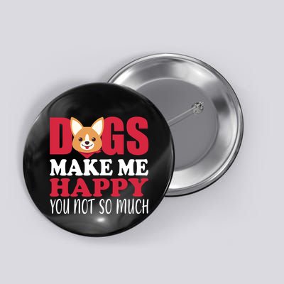 Dogs Make Me Happy You Not So Much Button
