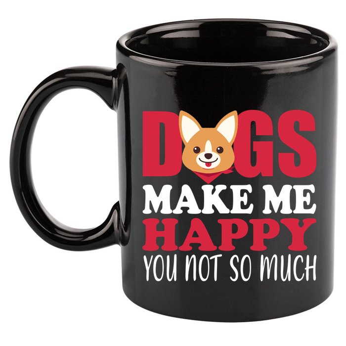 Dogs Make Me Happy You Not So Much 11oz C Handle Ceramic Mug