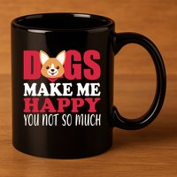 Dogs Make Me Happy You Not So Much 11oz C Handle Ceramic Mug