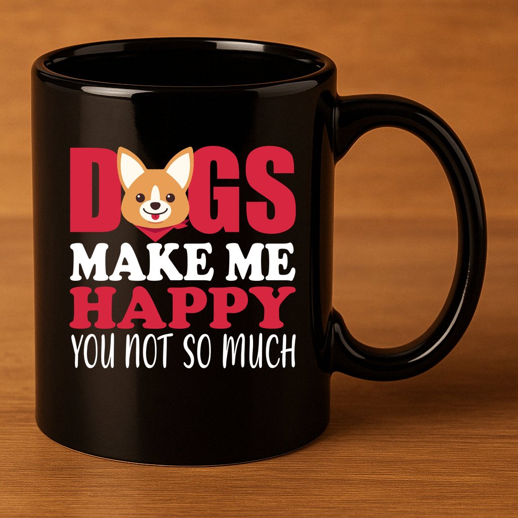 Dogs Make Me Happy You Not So Much 11oz C Handle Ceramic Mug