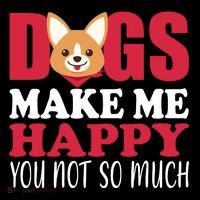 Dogs Make Me Happy You Not So Much Poster