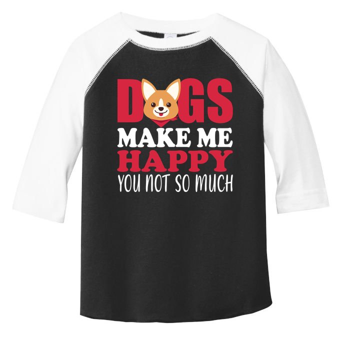 Dogs Make Me Happy You Not So Much Toddler Fine Jersey T-Shirt