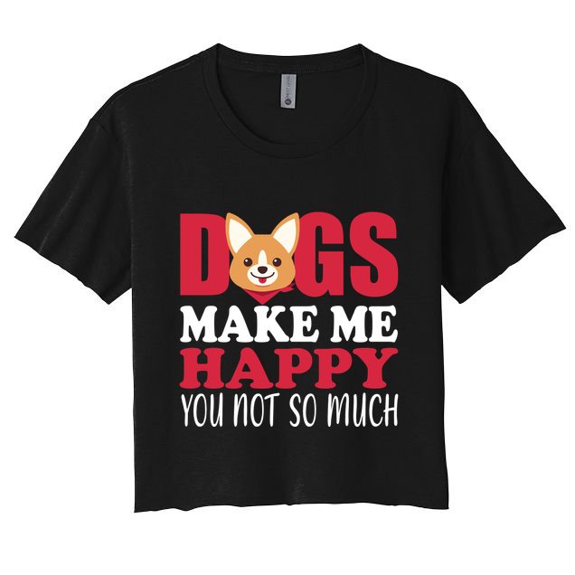 Dogs Make Me Happy You Not So Much Crop Top