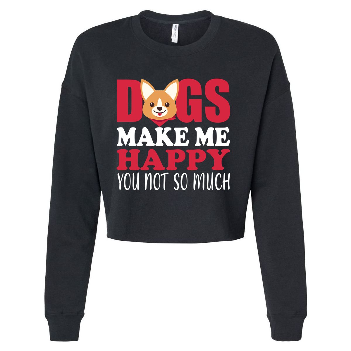 Dogs Make Me Happy You Not So Much Cropped Pullover Crew