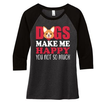 Dogs Make Me Happy You Not So Much Women's Tri-Blend 3/4-Sleeve Raglan Shirt