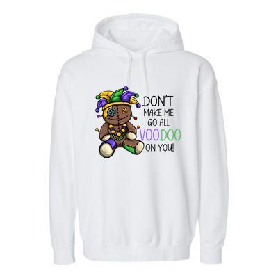 Don't Make Me Go All Voodoo On You Mardi Gras Voodoo Doll Garment-Dyed Fleece Hoodie